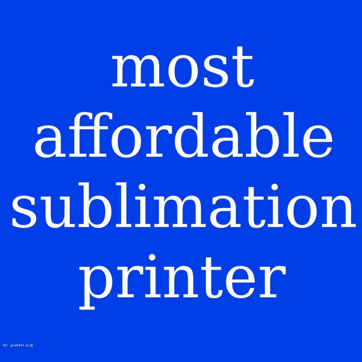 Most Affordable Sublimation Printer