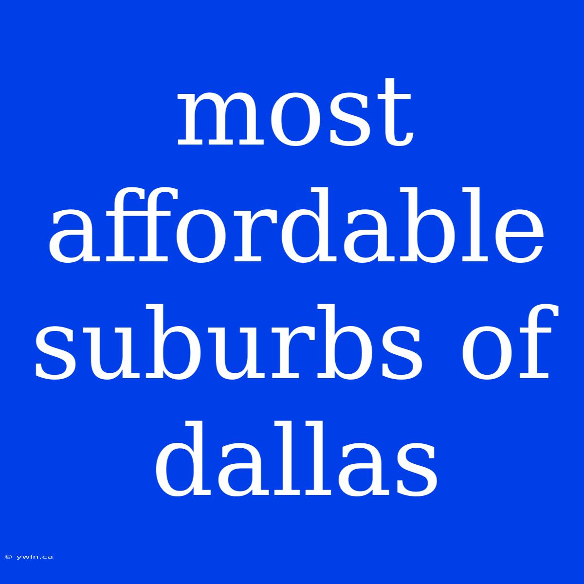 Most Affordable Suburbs Of Dallas