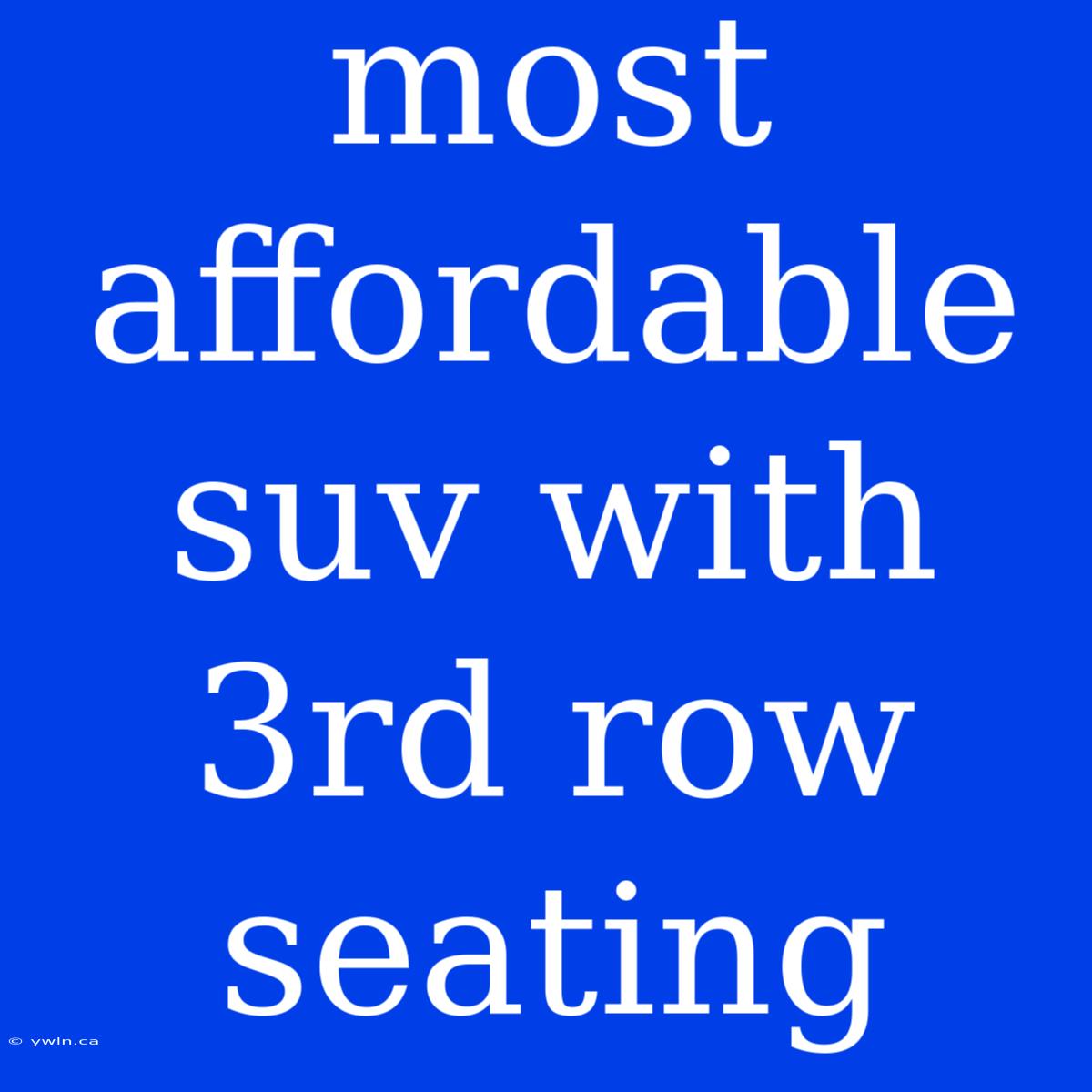 Most Affordable Suv With 3rd Row Seating