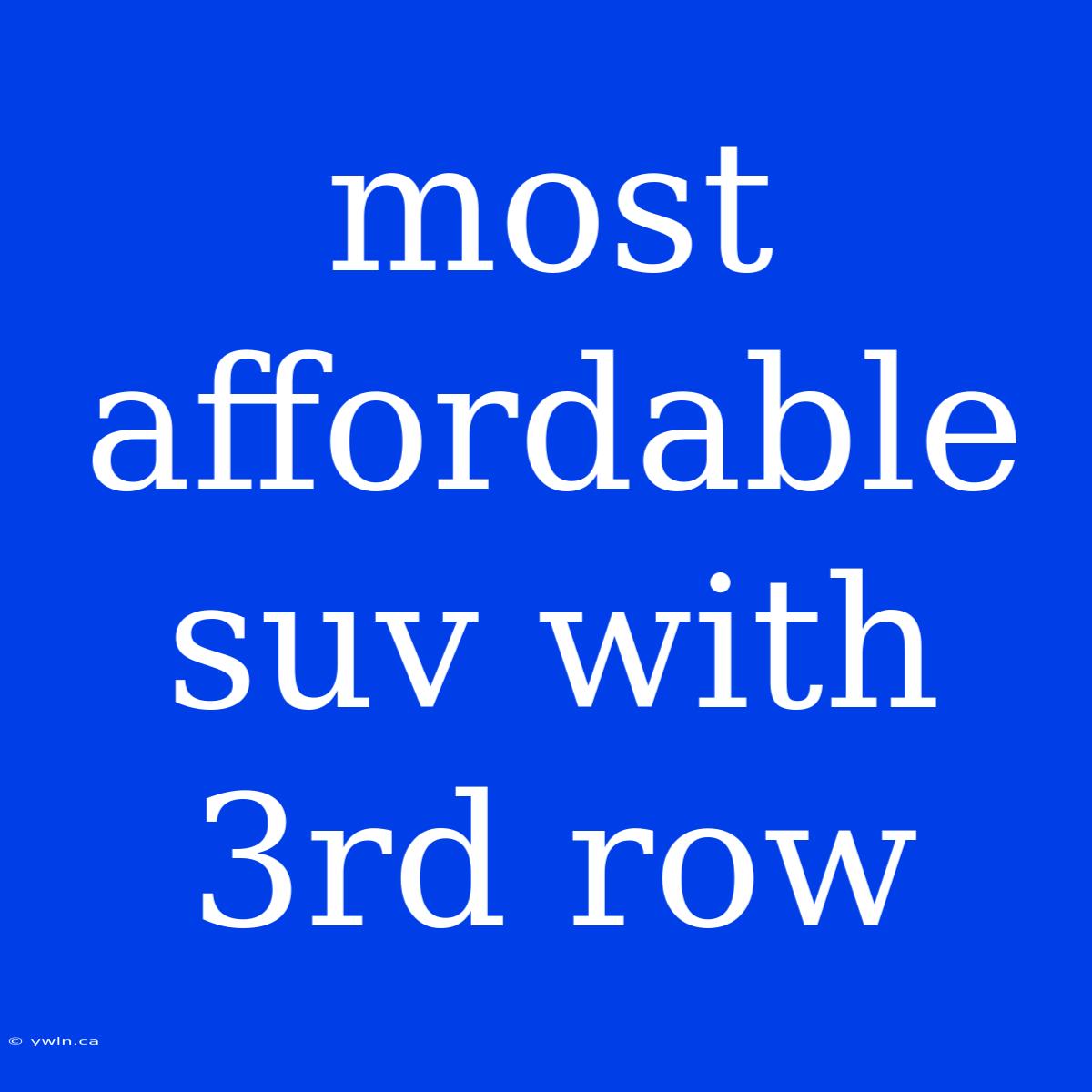 Most Affordable Suv With 3rd Row