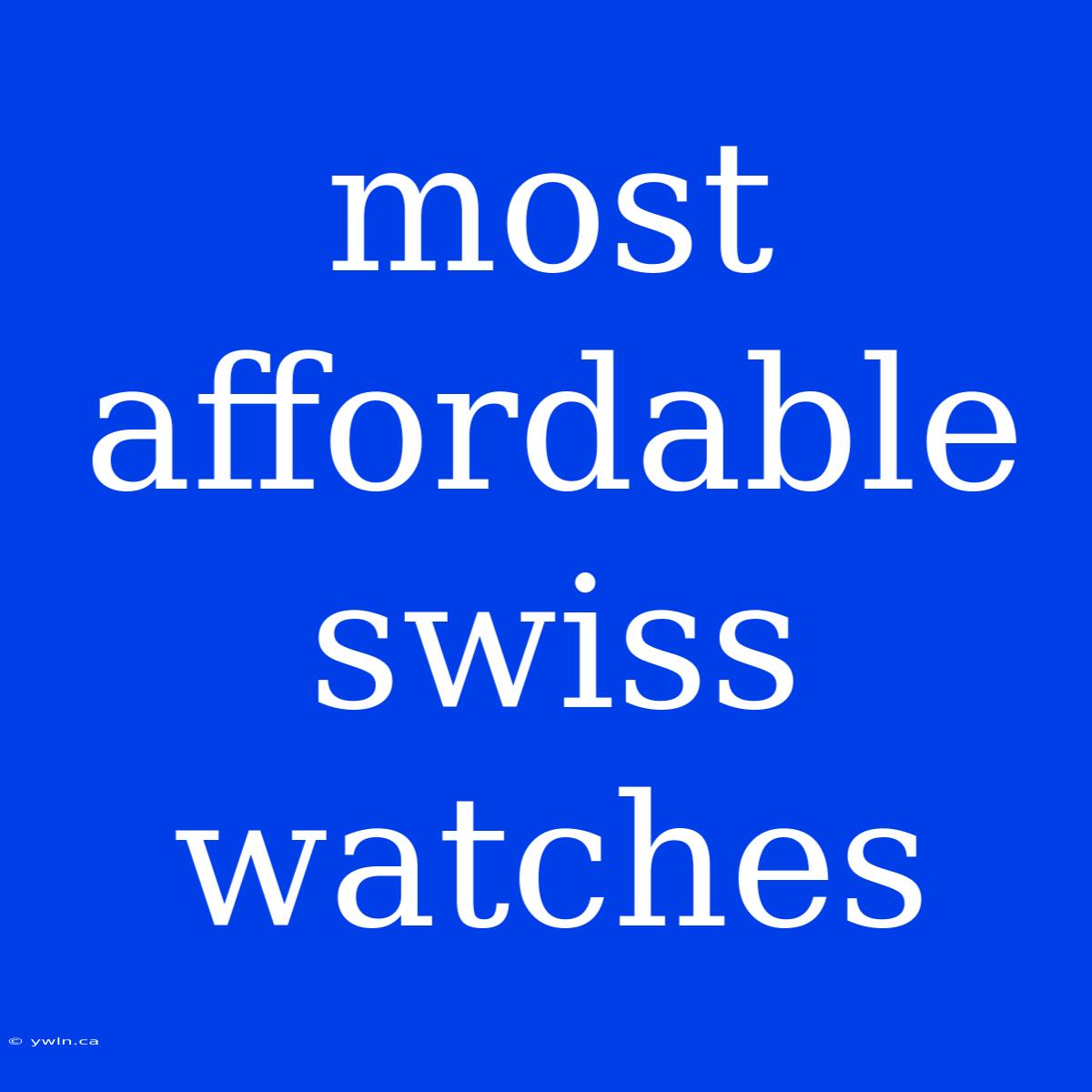 Most Affordable Swiss Watches