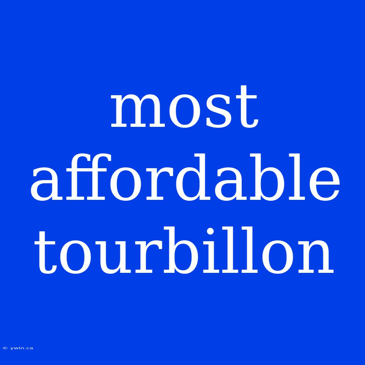 Most Affordable Tourbillon