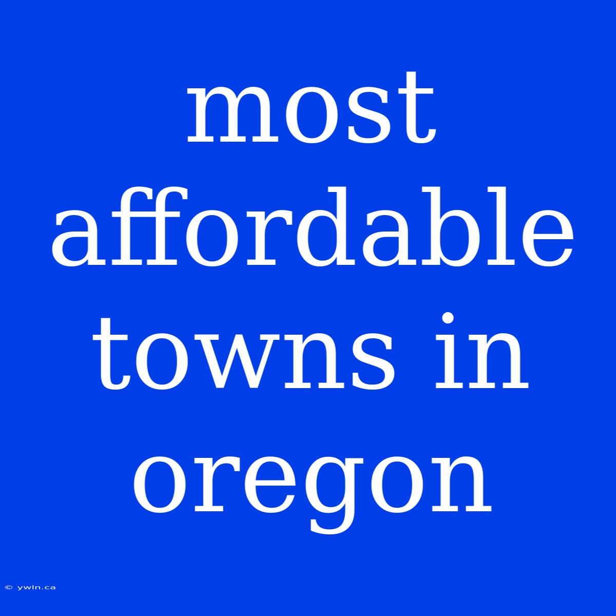 Most Affordable Towns In Oregon