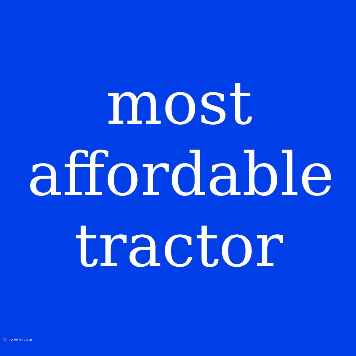 Most Affordable Tractor