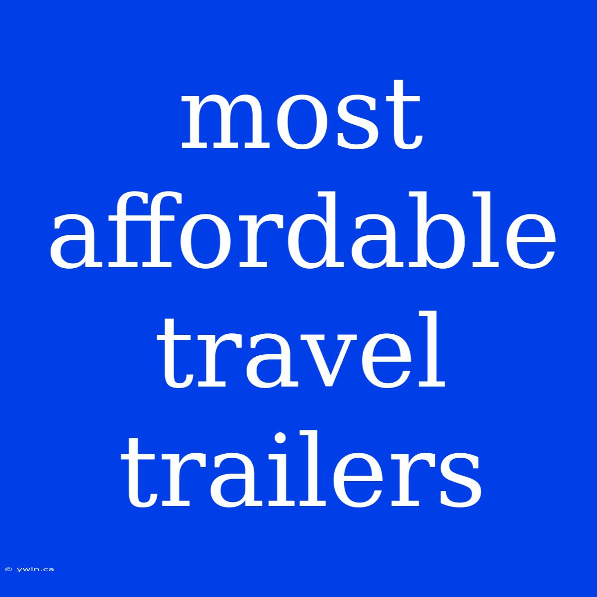 Most Affordable Travel Trailers