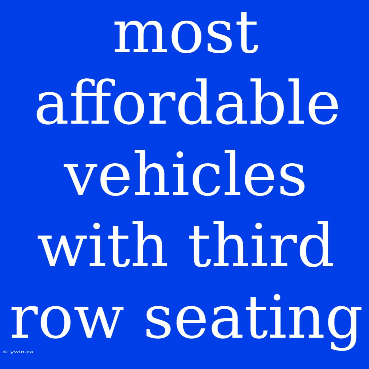 Most Affordable Vehicles With Third Row Seating