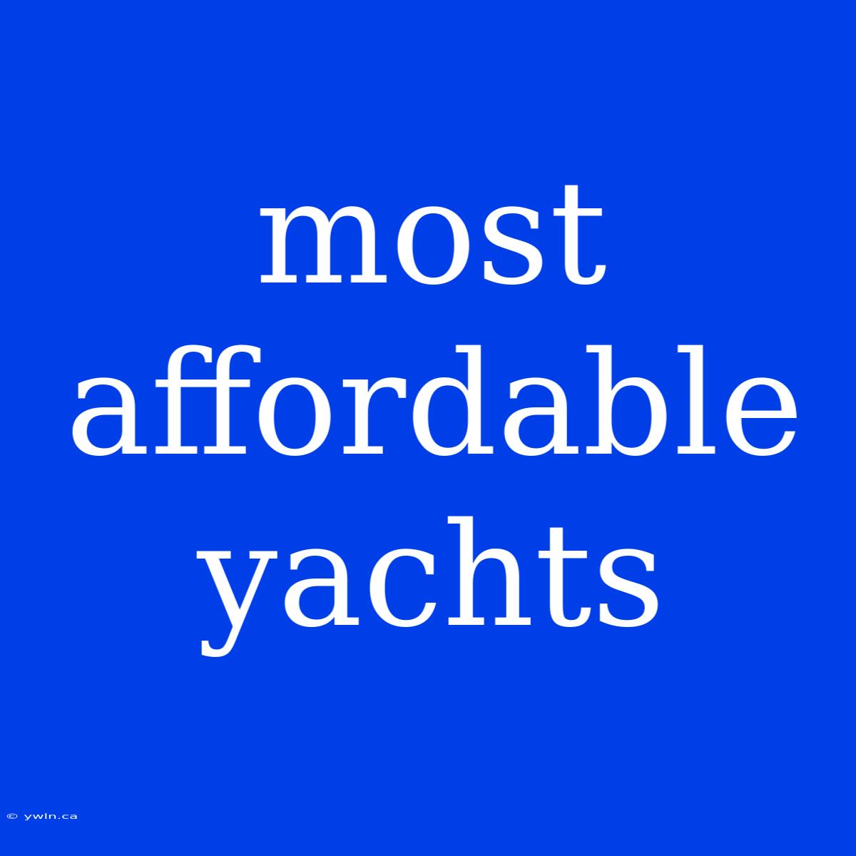 Most Affordable Yachts