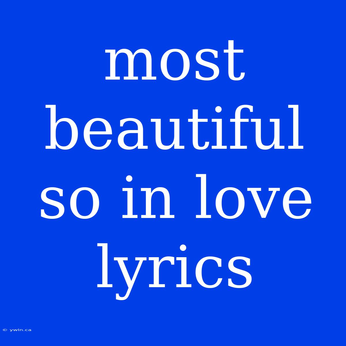 Most Beautiful So In Love Lyrics