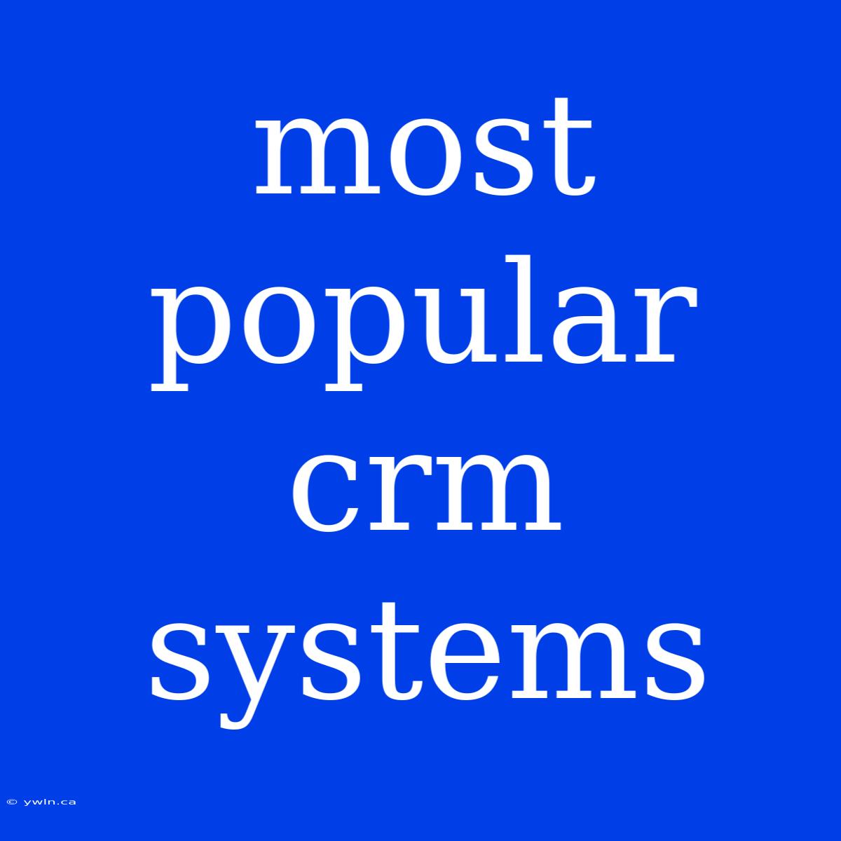 Most Popular Crm Systems