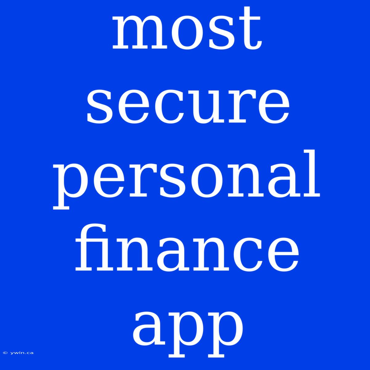 Most Secure Personal Finance App