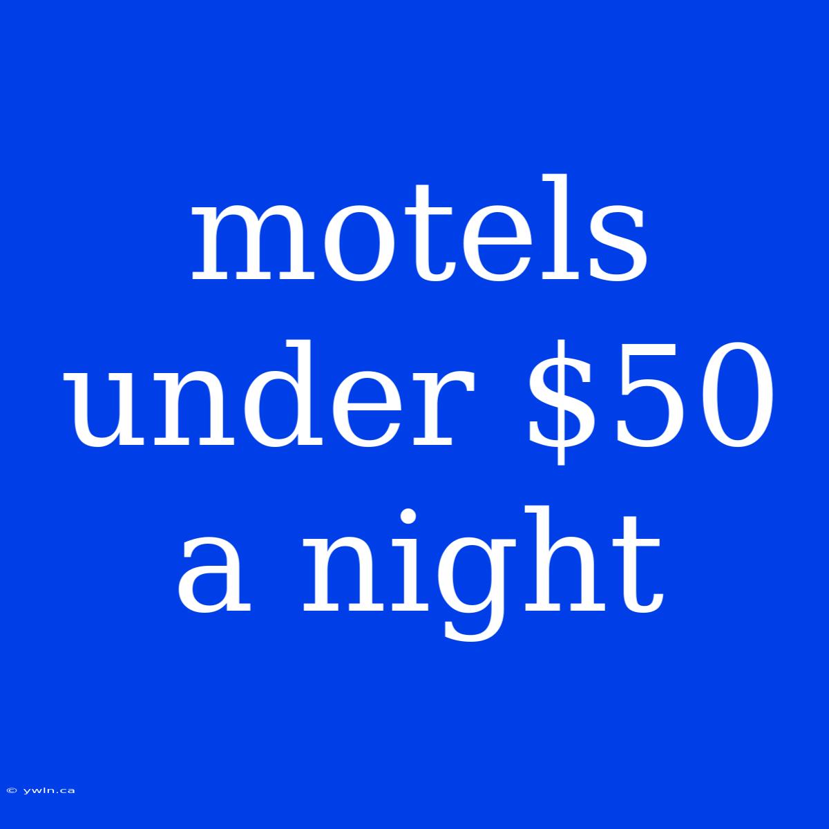 Motels Under $50 A Night