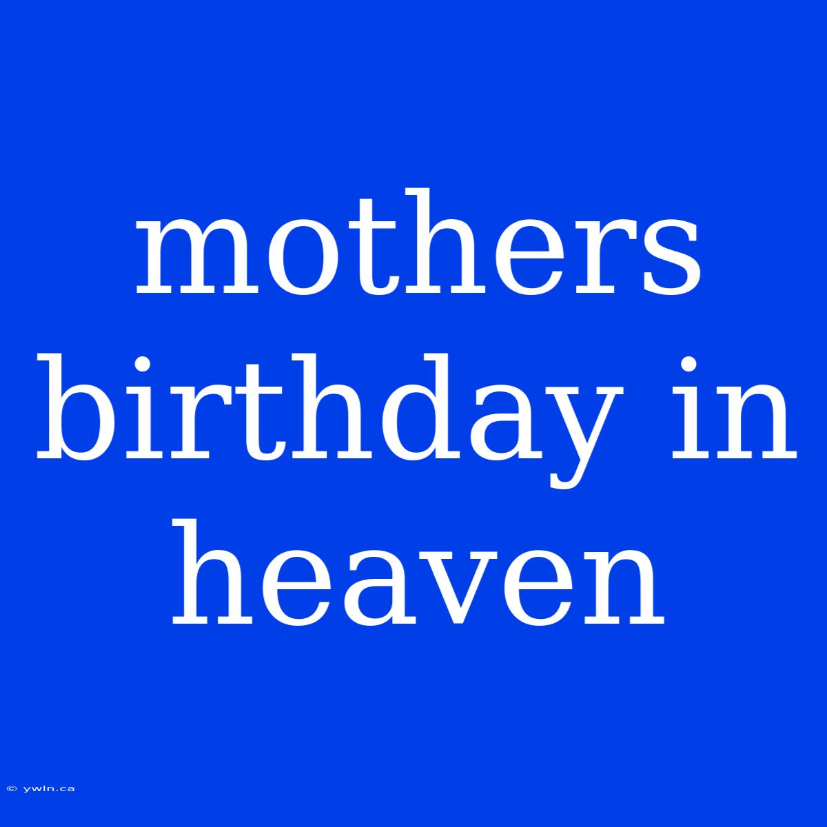 Mothers Birthday In Heaven