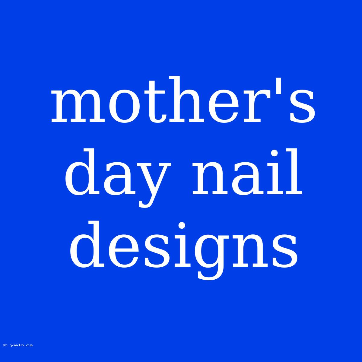 Mother's Day Nail Designs