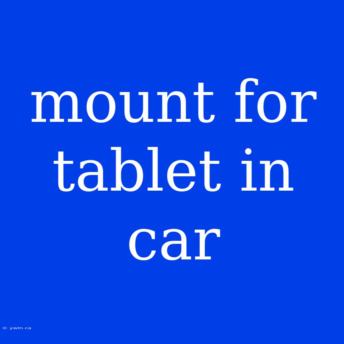 Mount For Tablet In Car