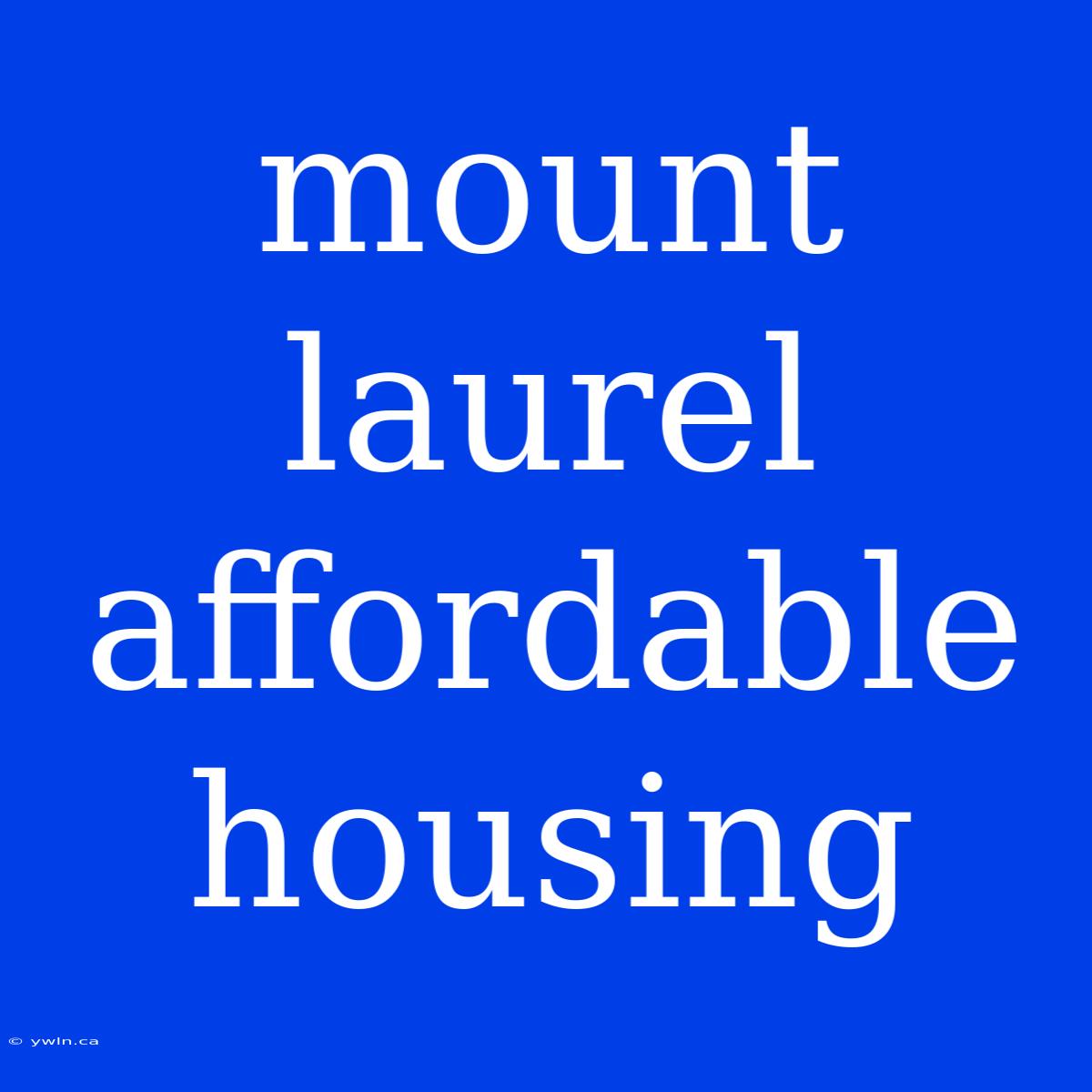 Mount Laurel Affordable Housing