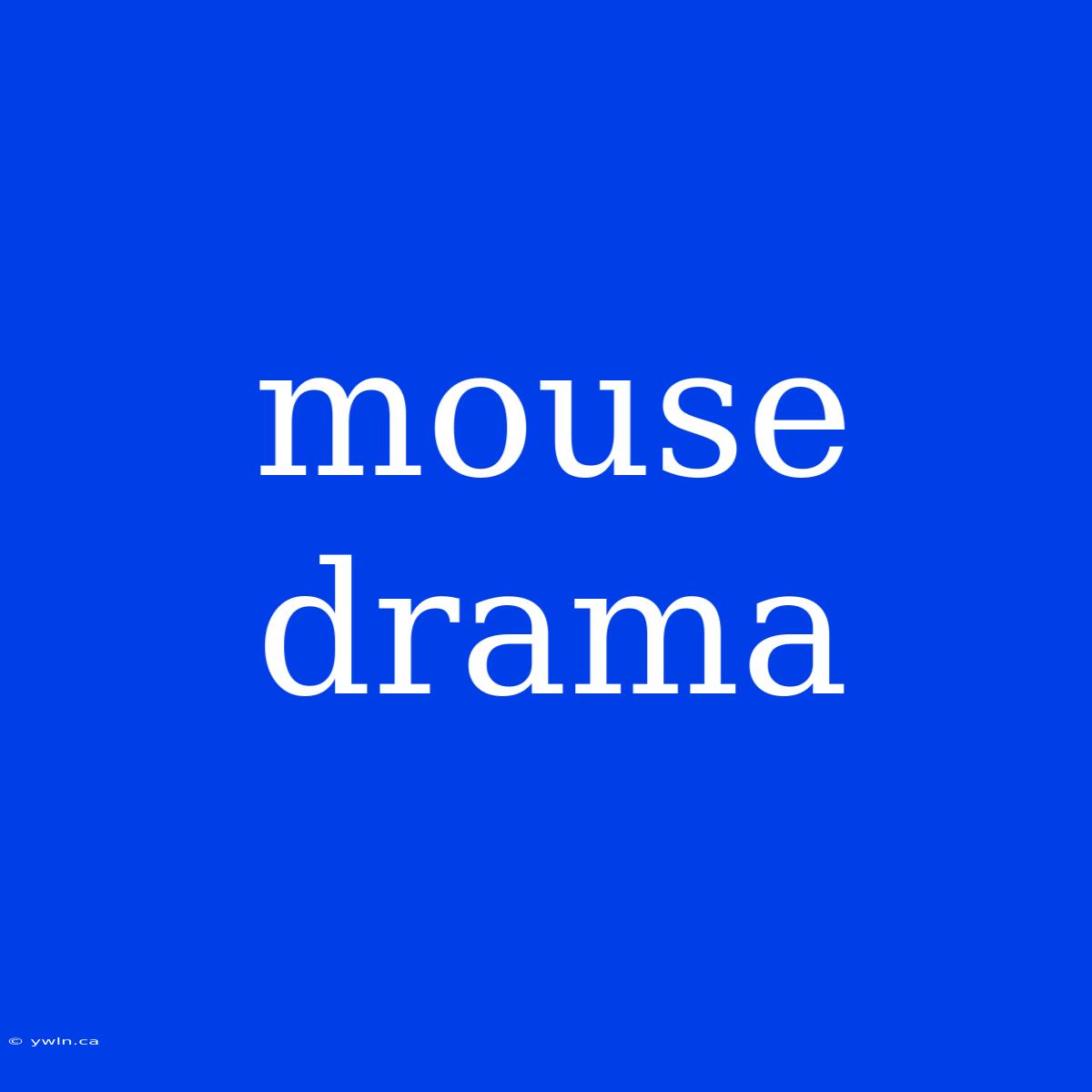 Mouse Drama