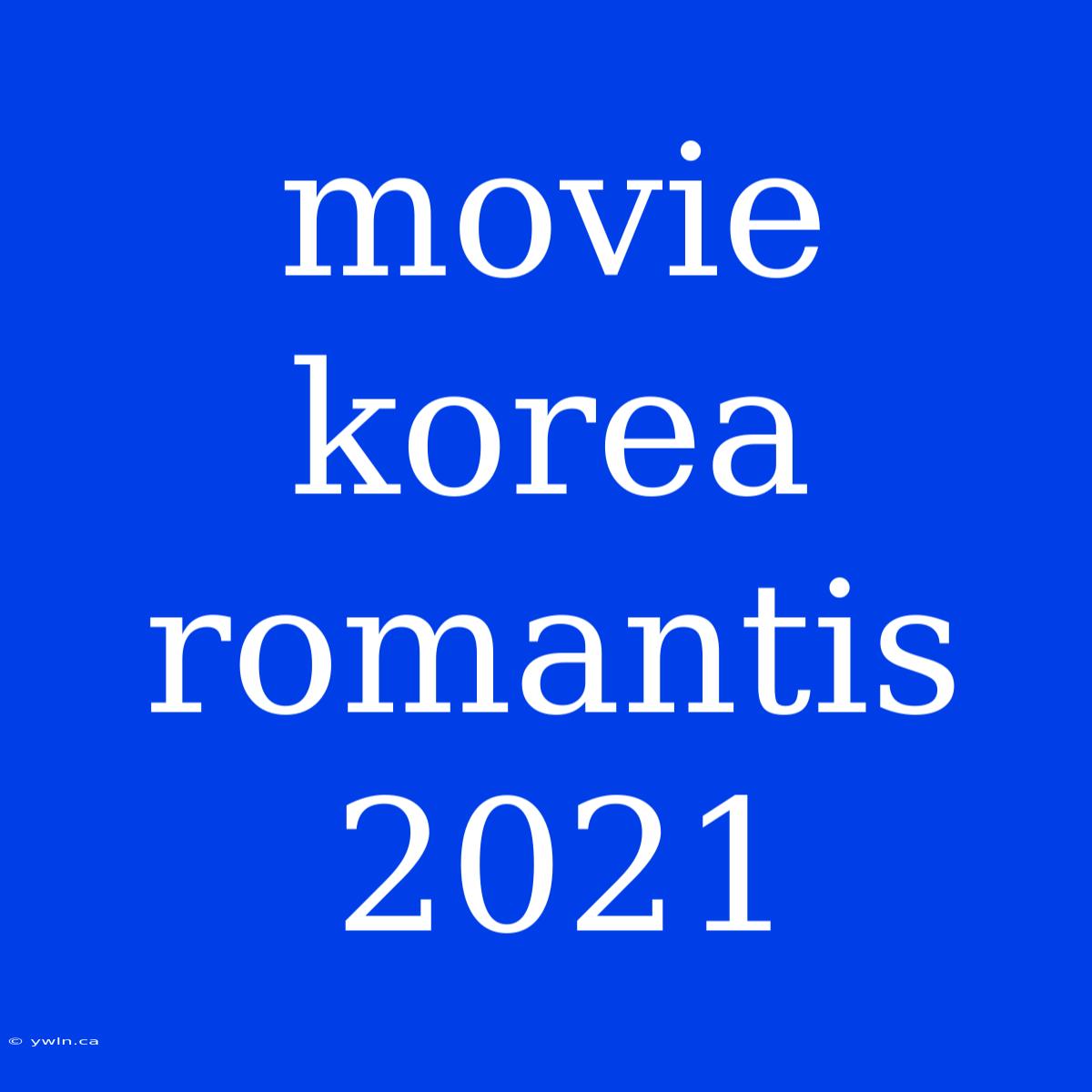 Movie Korea Romantis 2021