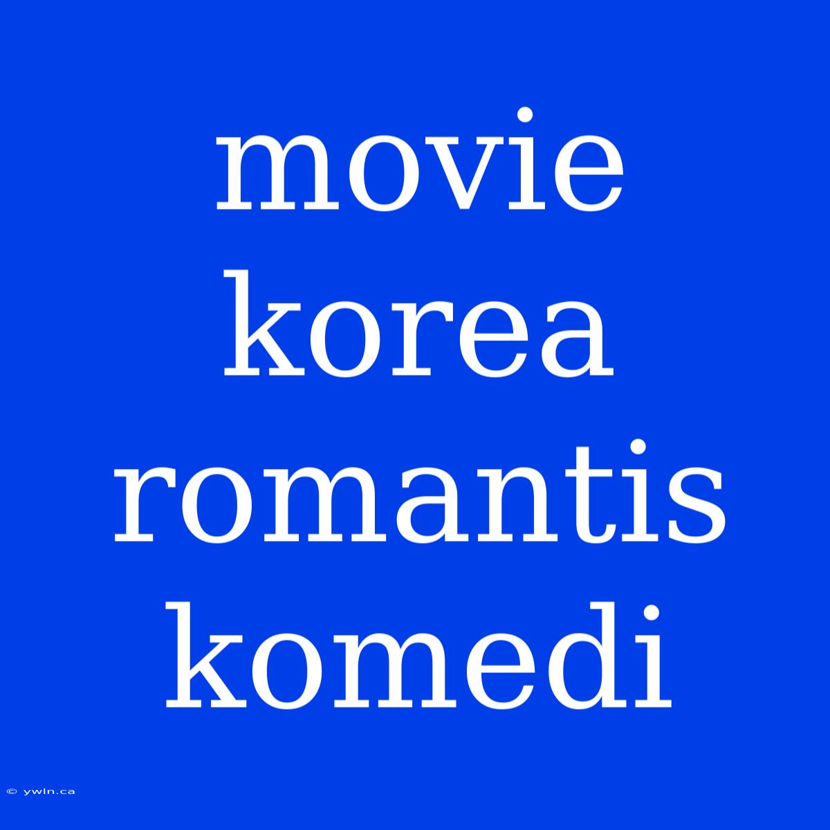 Movie Korea Romantis Komedi