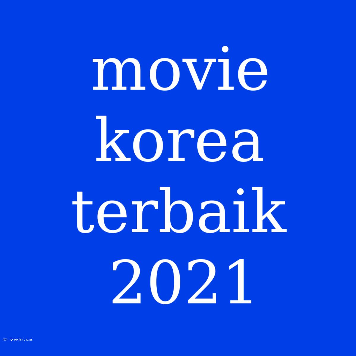 Movie Korea Terbaik 2021