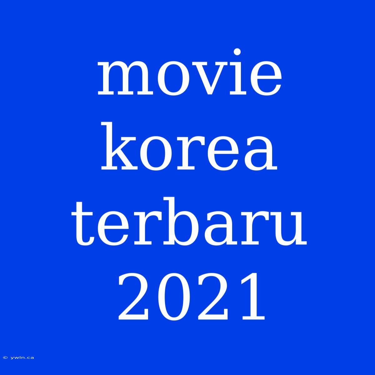 Movie Korea Terbaru 2021