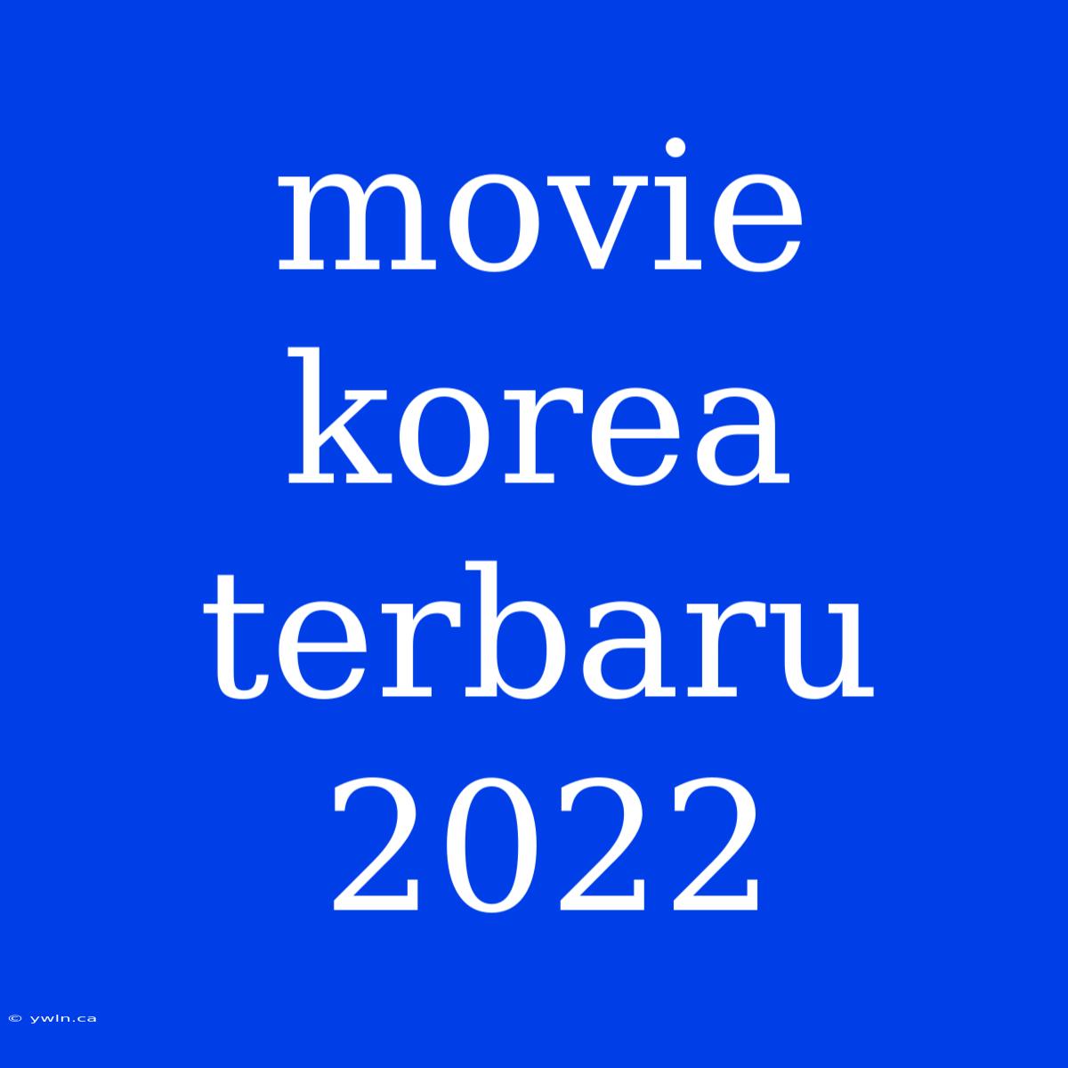 Movie Korea Terbaru 2022