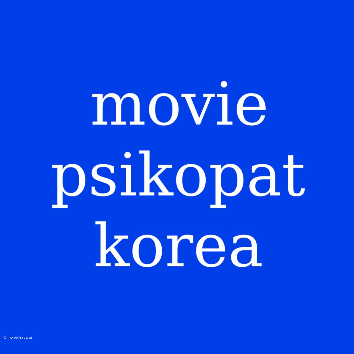 Movie Psikopat Korea