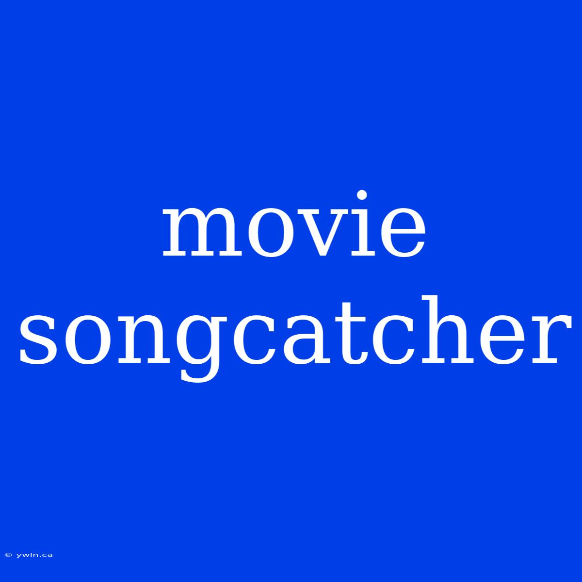 Movie Songcatcher