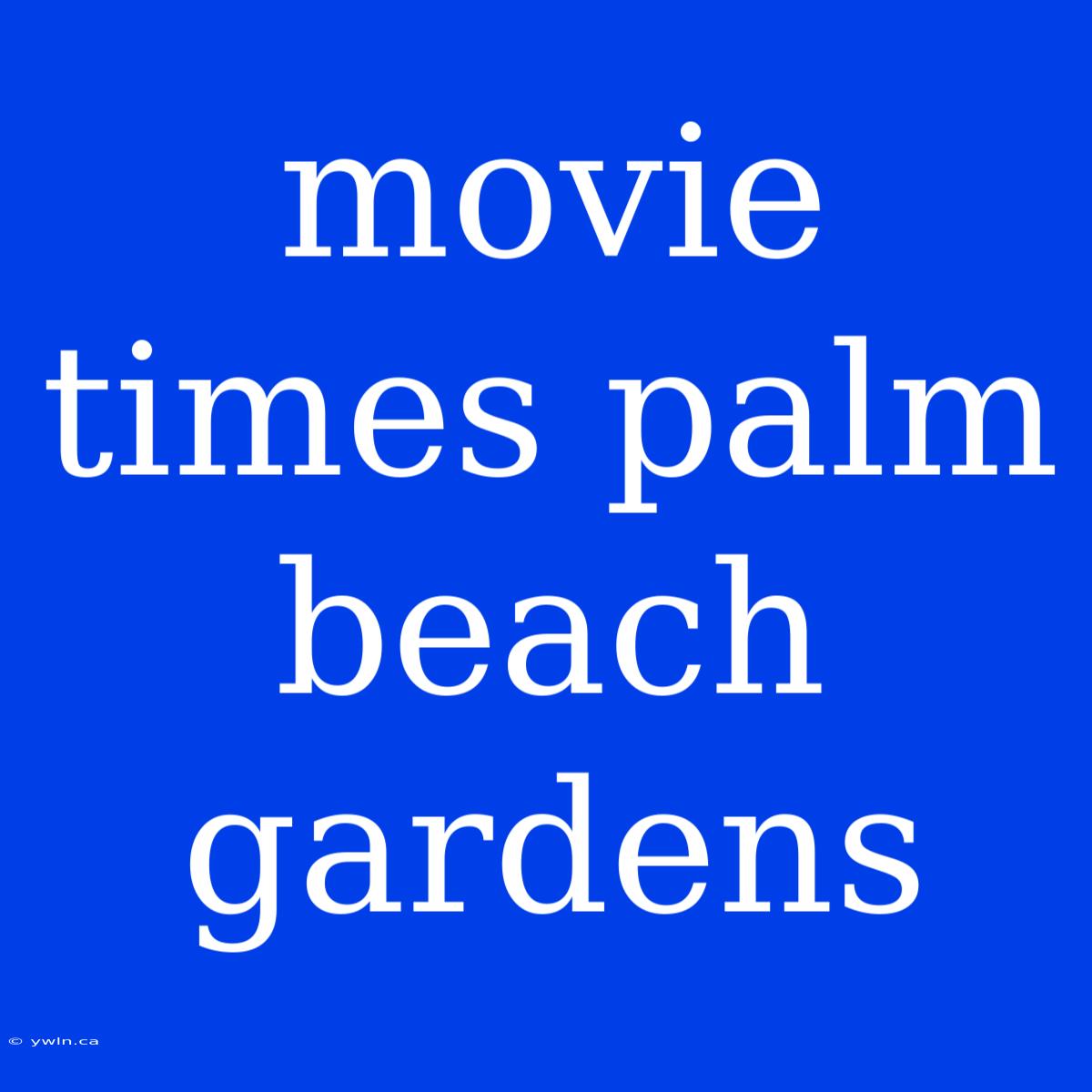 Movie Times Palm Beach Gardens