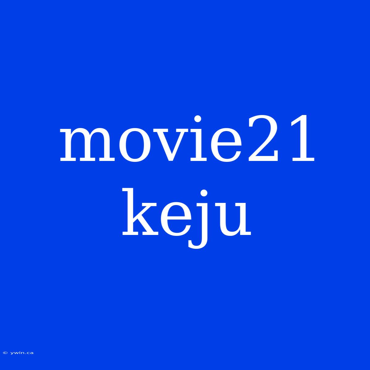 Movie21 Keju