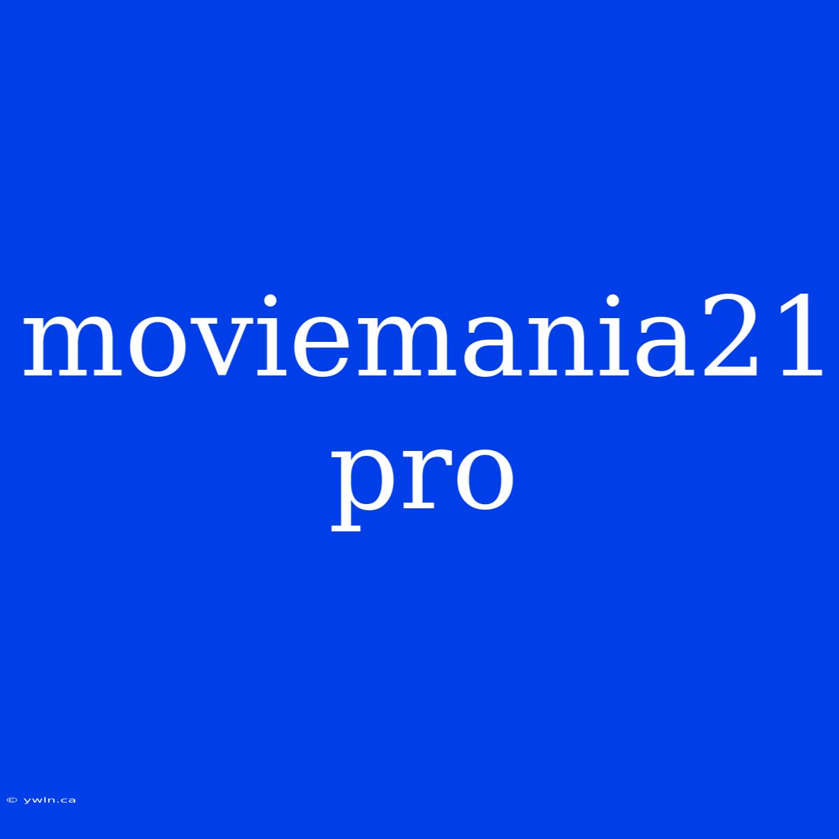 Moviemania21 Pro