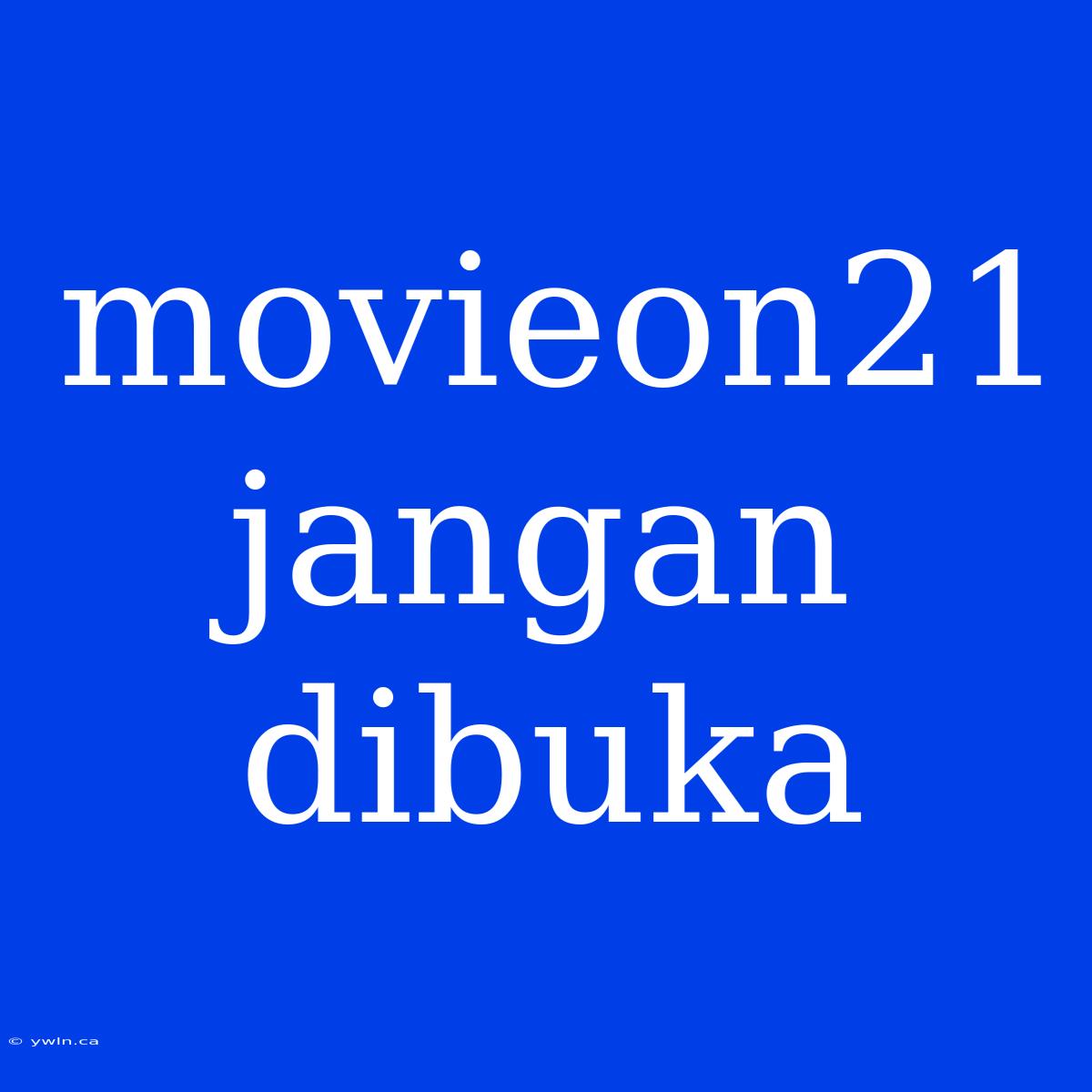 Movieon21 Jangan Dibuka