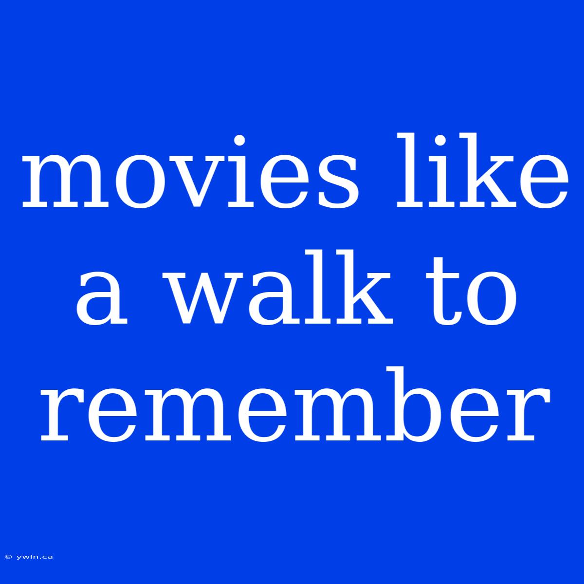 Movies Like A Walk To Remember