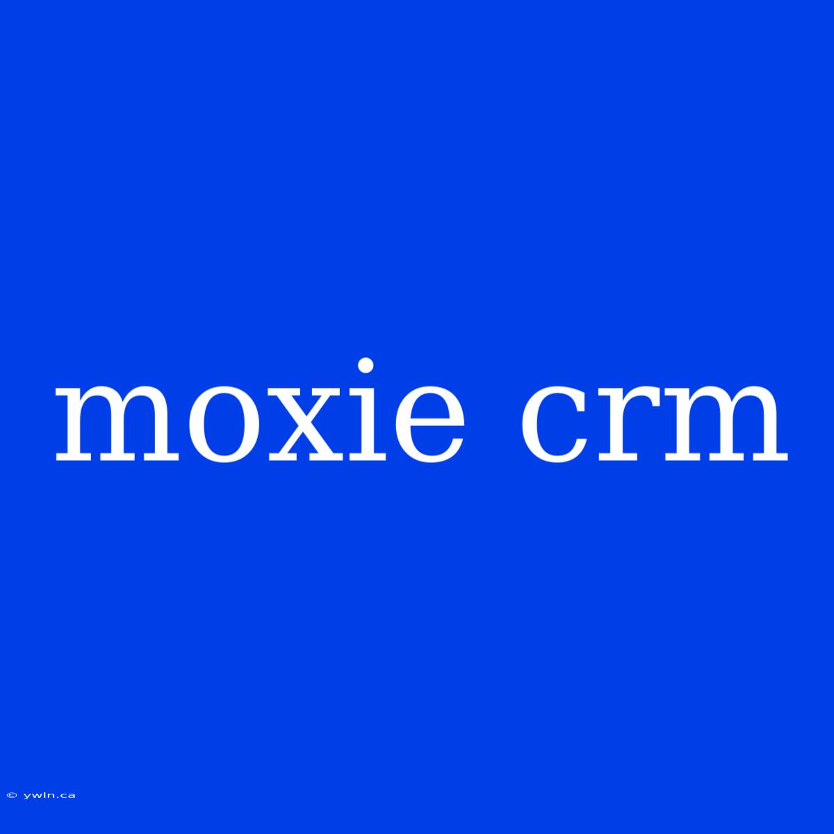 Moxie Crm