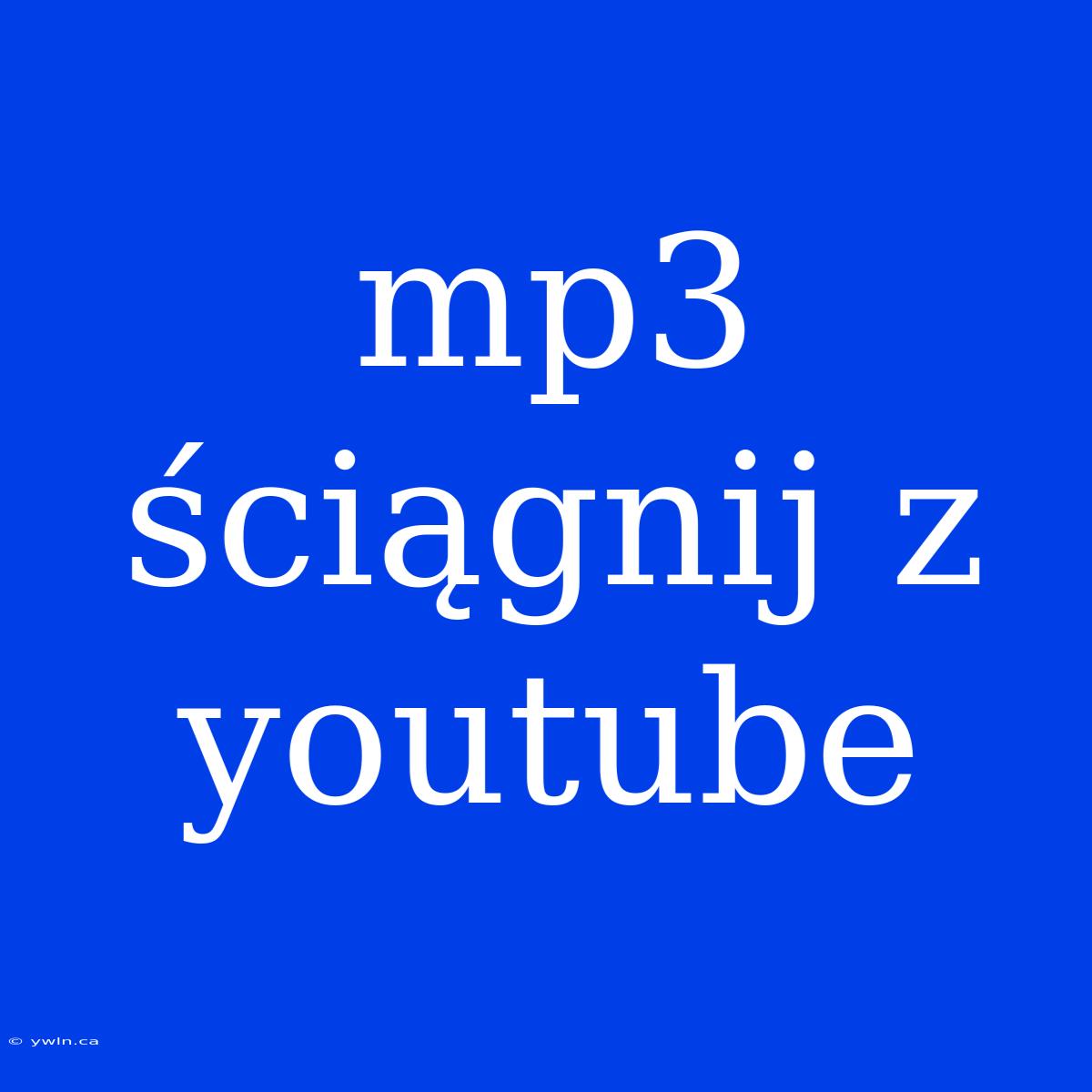 Mp3 Ściągnij Z Youtube