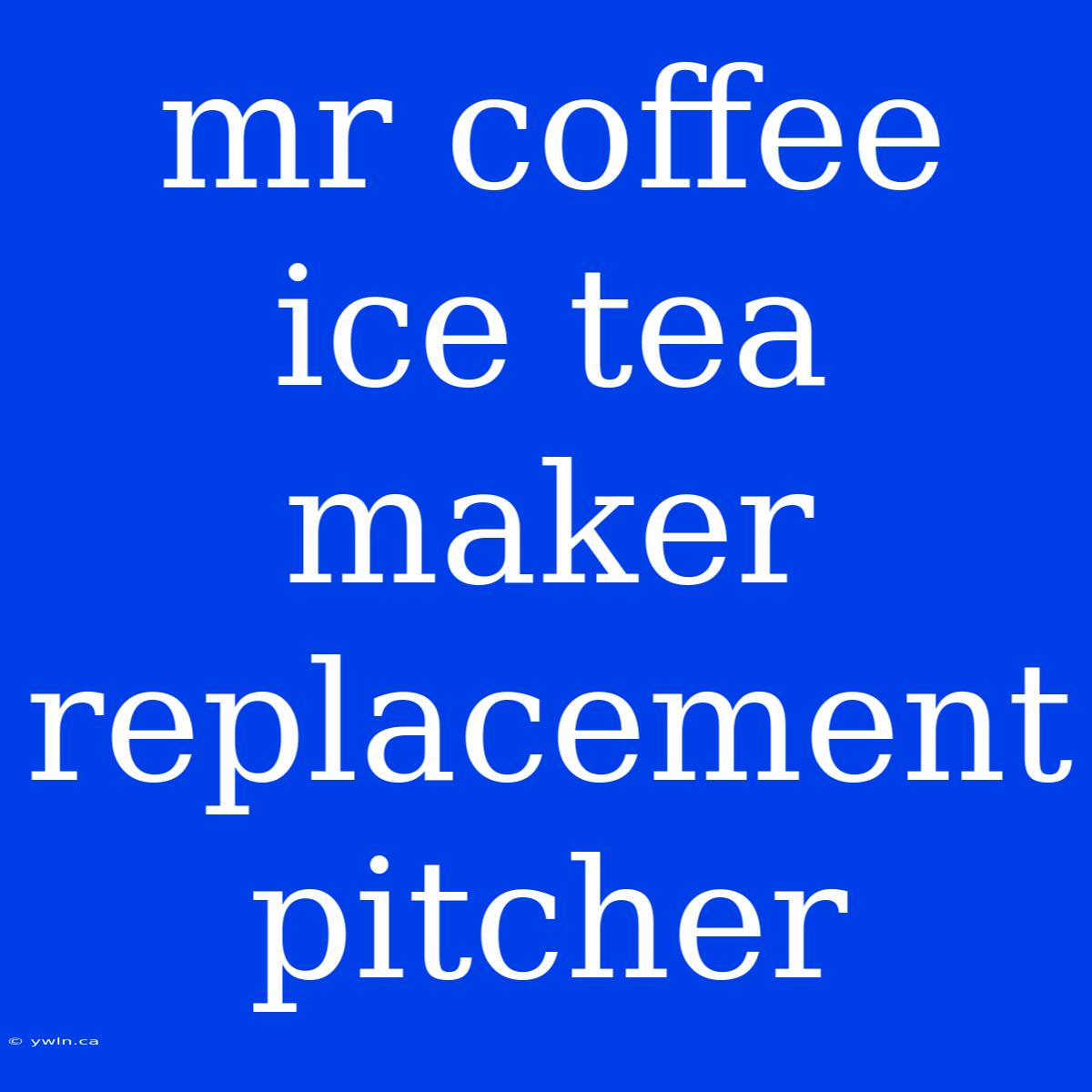 Mr Coffee Ice Tea Maker Replacement Pitcher