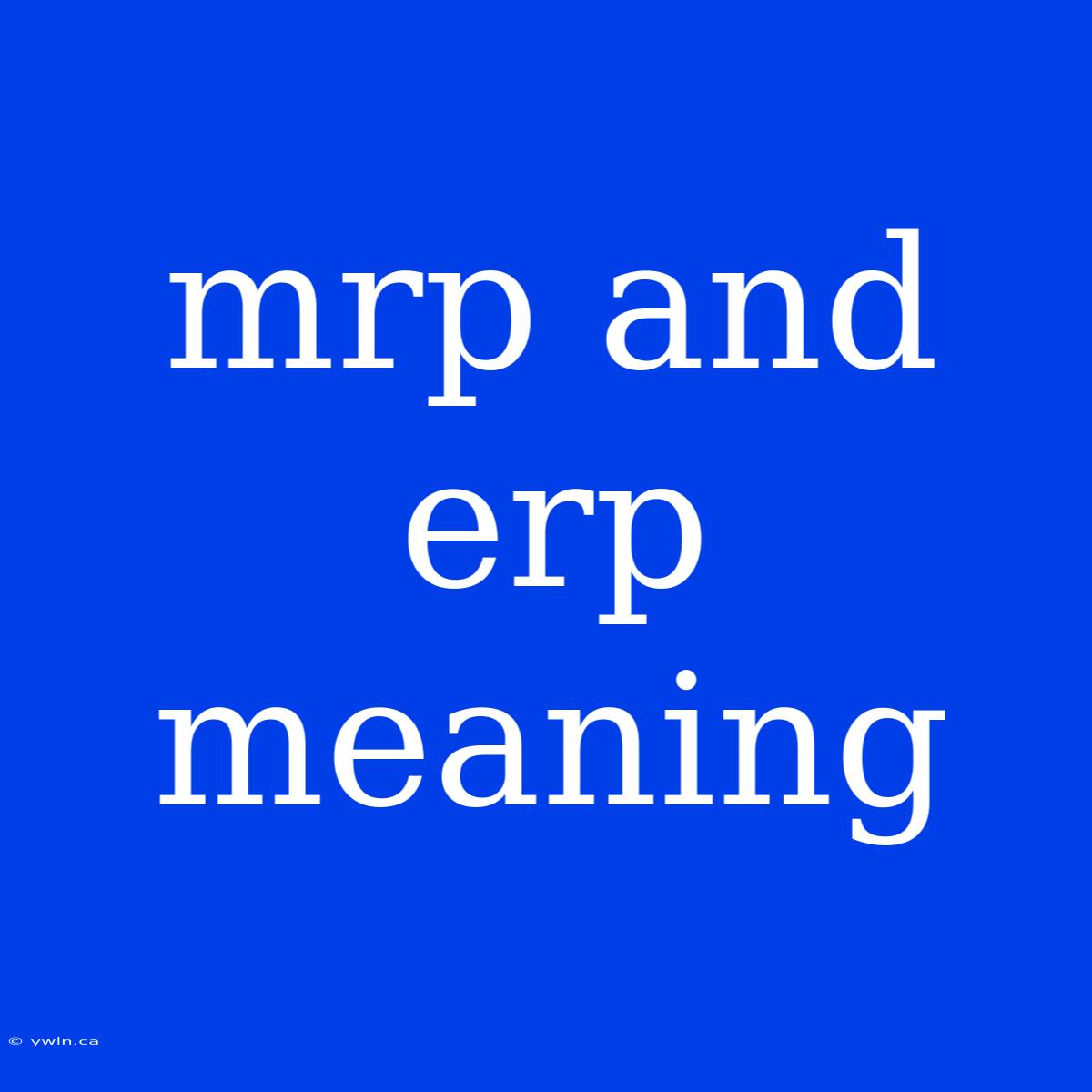 Mrp And Erp Meaning