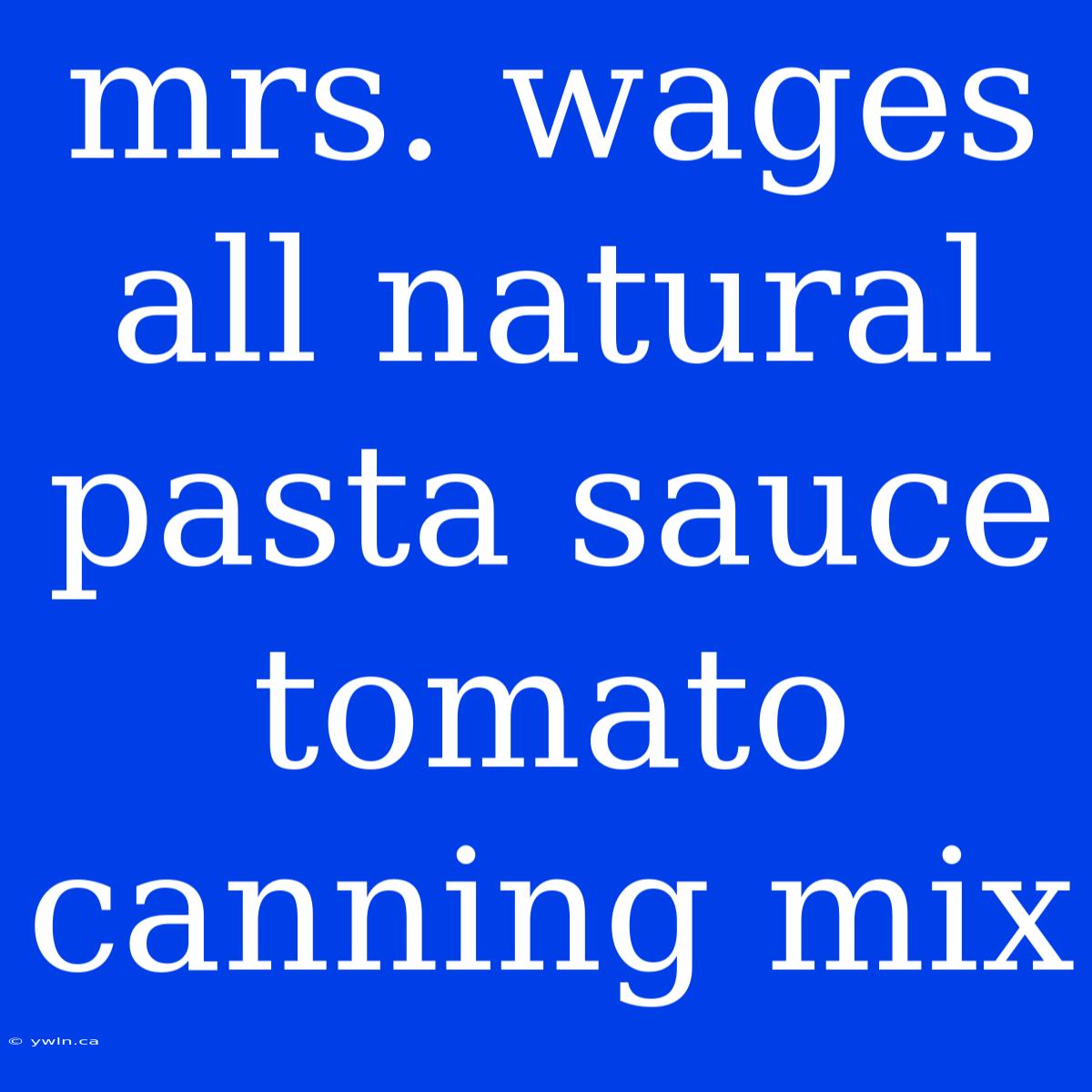 Mrs. Wages All Natural Pasta Sauce Tomato Canning Mix