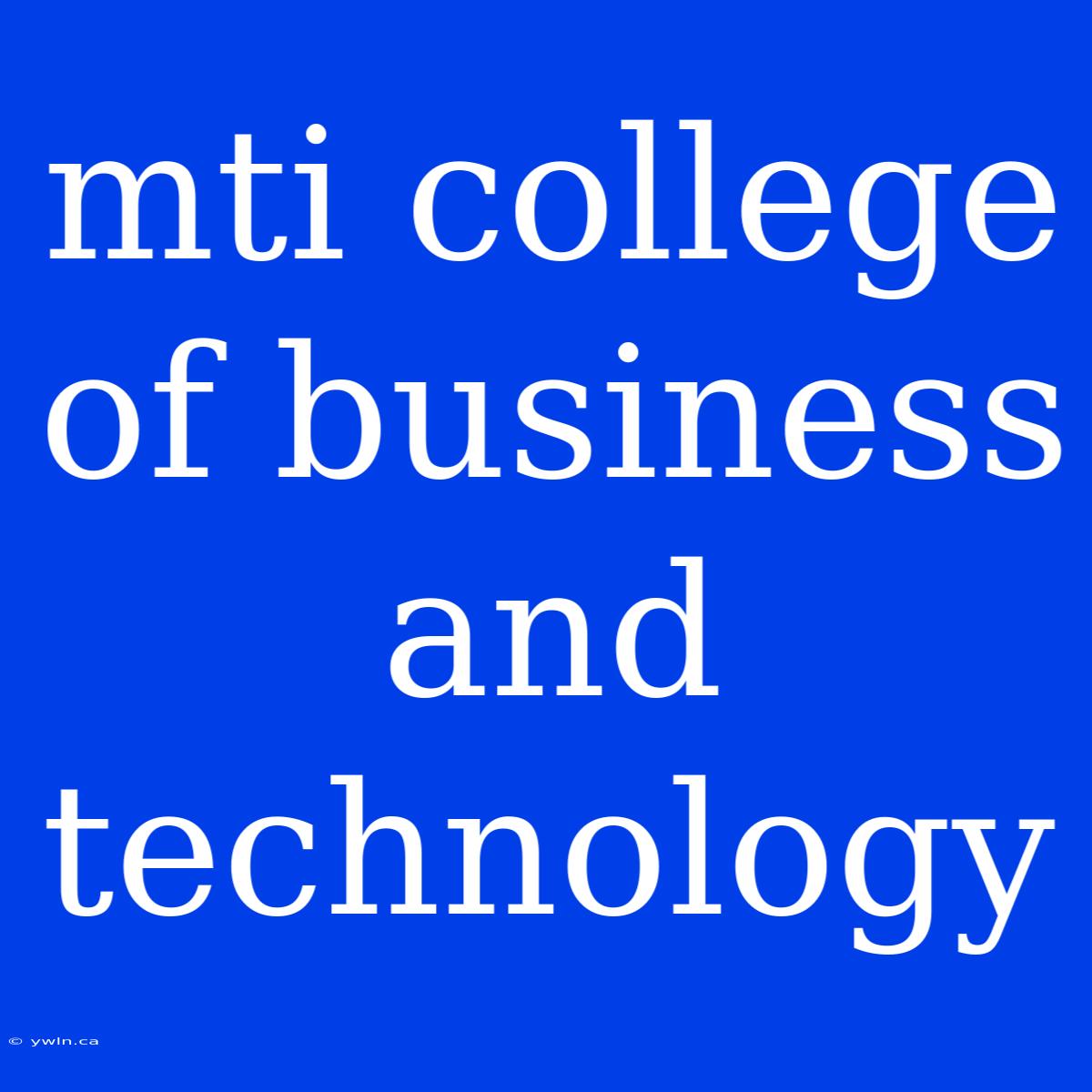 Mti College Of Business And Technology