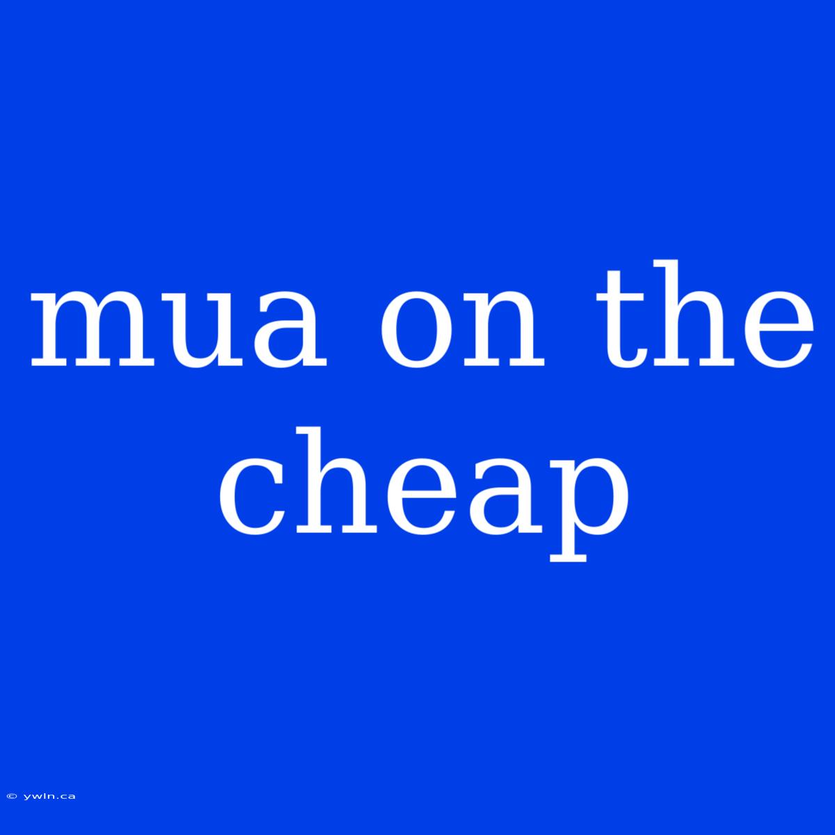 Mua On The Cheap