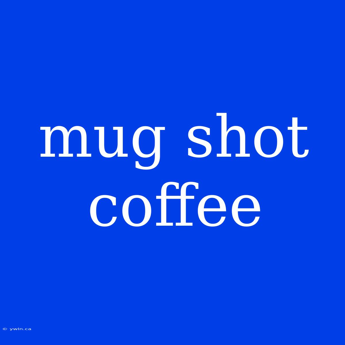 Mug Shot Coffee