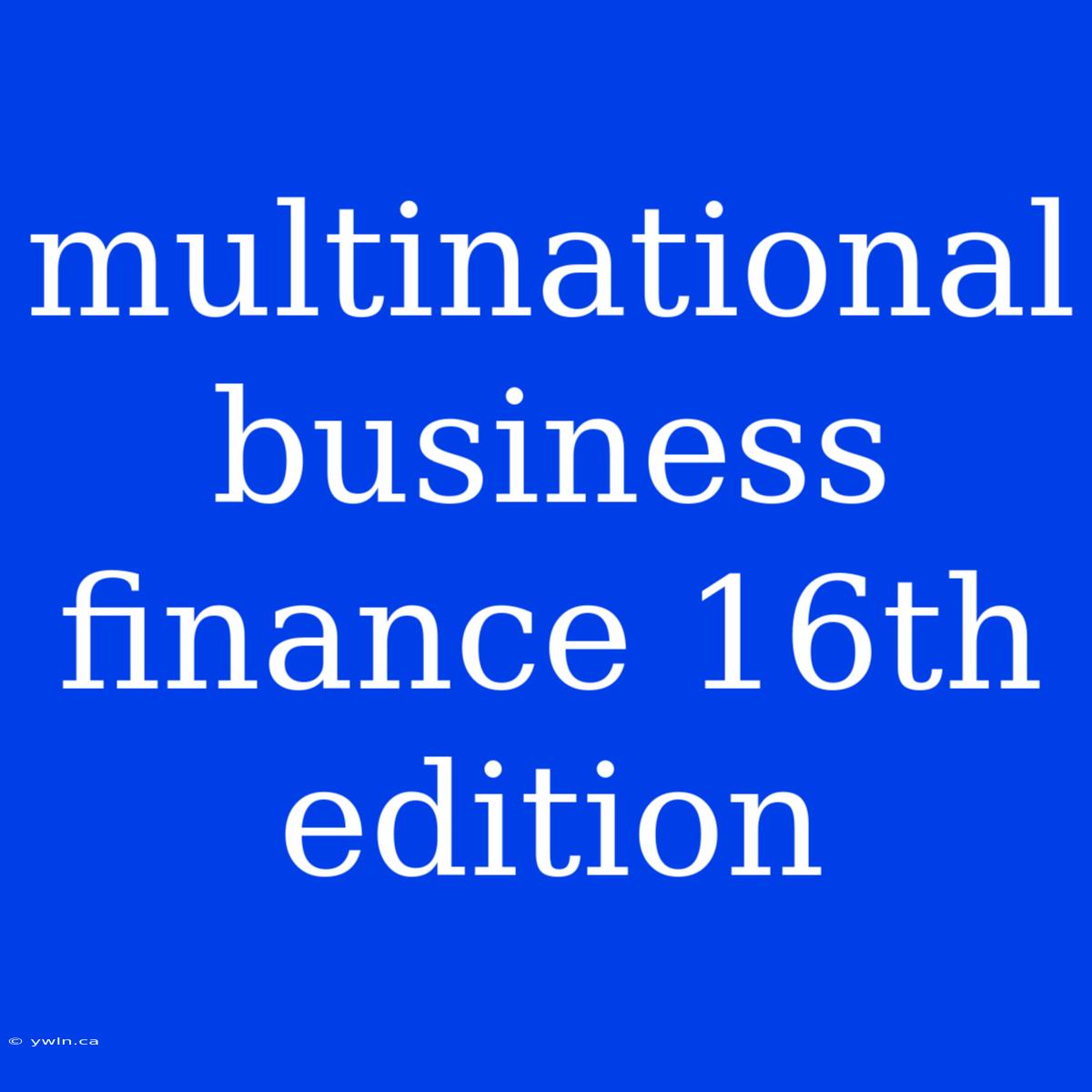 Multinational Business Finance 16th Edition