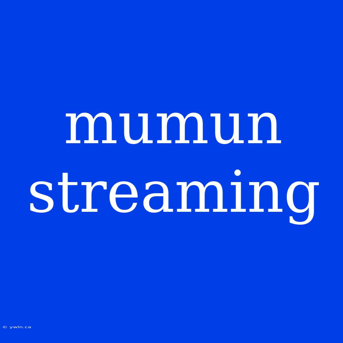 Mumun Streaming