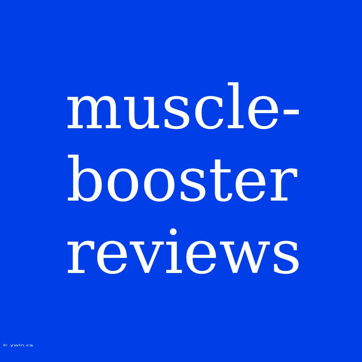 Muscle-booster Reviews