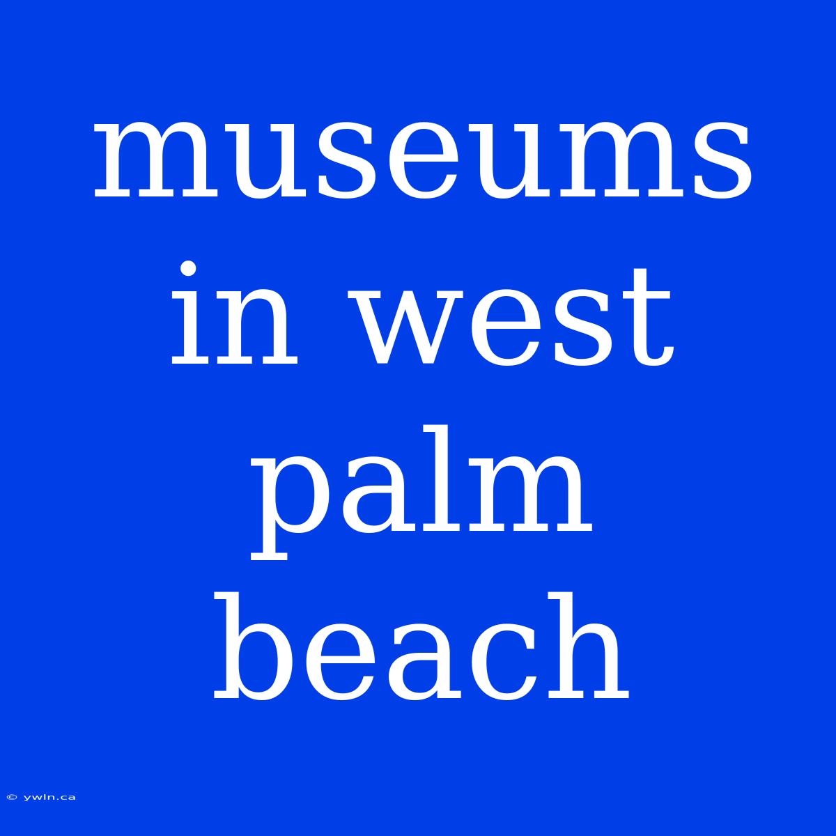 Museums In West Palm Beach