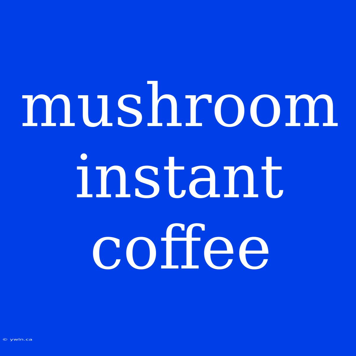 Mushroom Instant Coffee