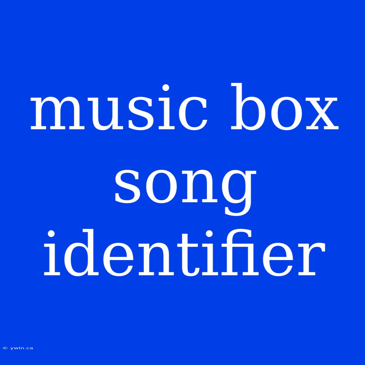 Music Box Song Identifier