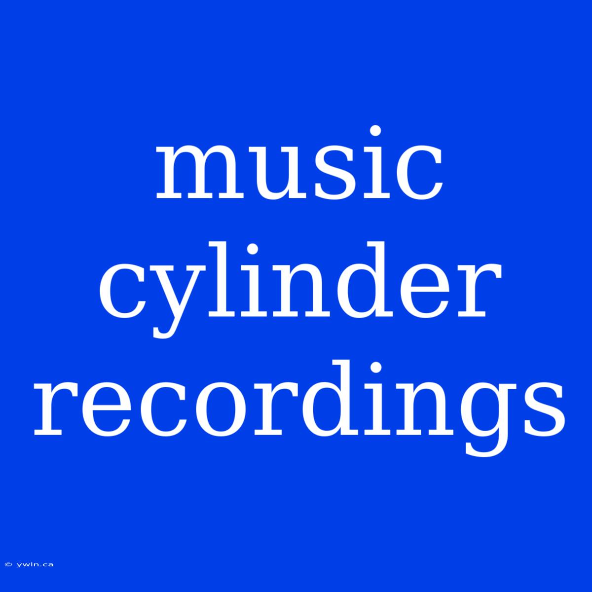 Music Cylinder Recordings