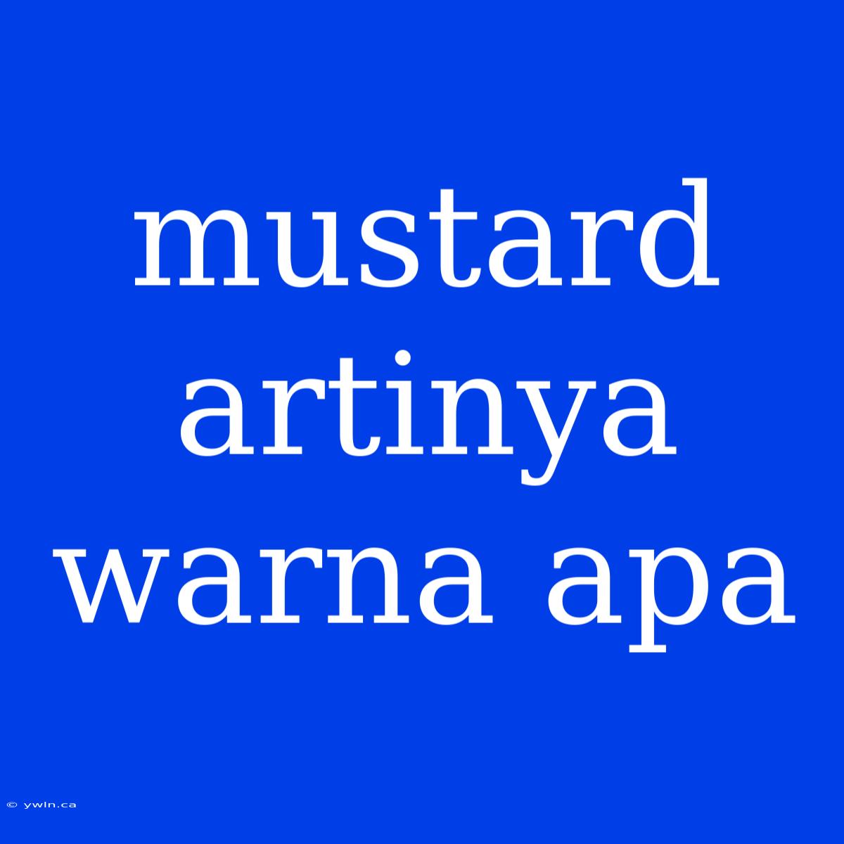 Mustard Artinya Warna Apa