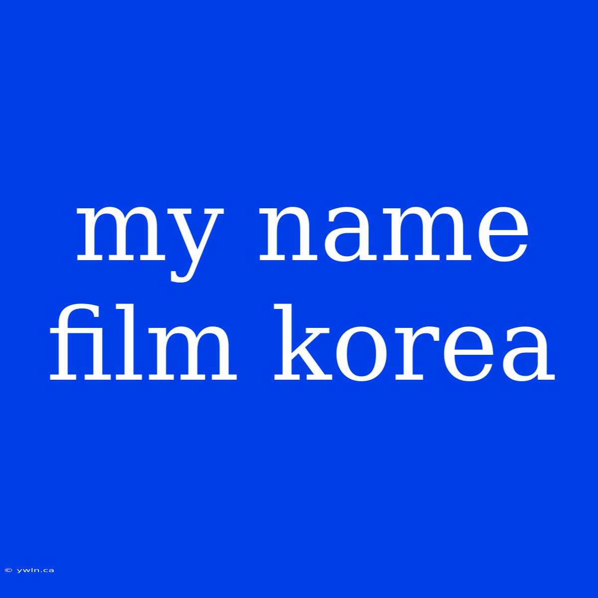 My Name Film Korea