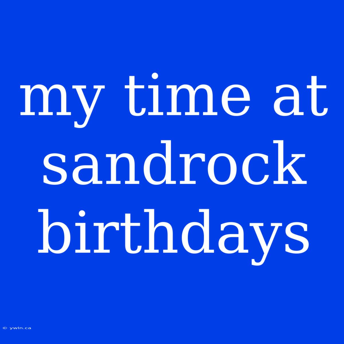 My Time At Sandrock Birthdays